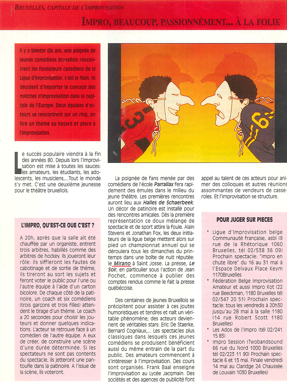 Presse, 1992, journal non référencé : « Bruxelles, capitale de l'improvisation - Impro, beaucoup, passionnément... à la folie ». Le championnat annuel de la Ligue d'improvisation belge se joue tous les dimanches du printemps au Mirano, à Saint-Josse.